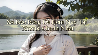 soi kèo bóng đá hôm nay tại xoso66 chuẩn nhất