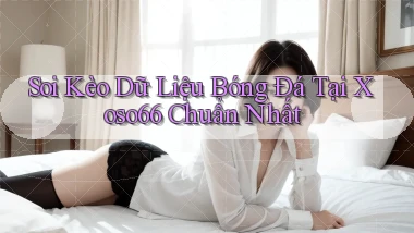 soi kèo dữ liệu bóng đá tại xoso66 chuẩn nhất