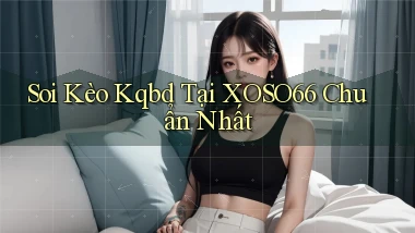 soi kèo kqbd tại xoso66 chuẩn nhất