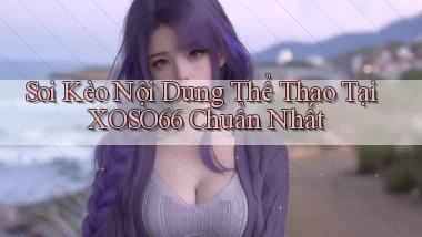 soi kèo nội dung thể thao tại xoso66 chuẩn nhất