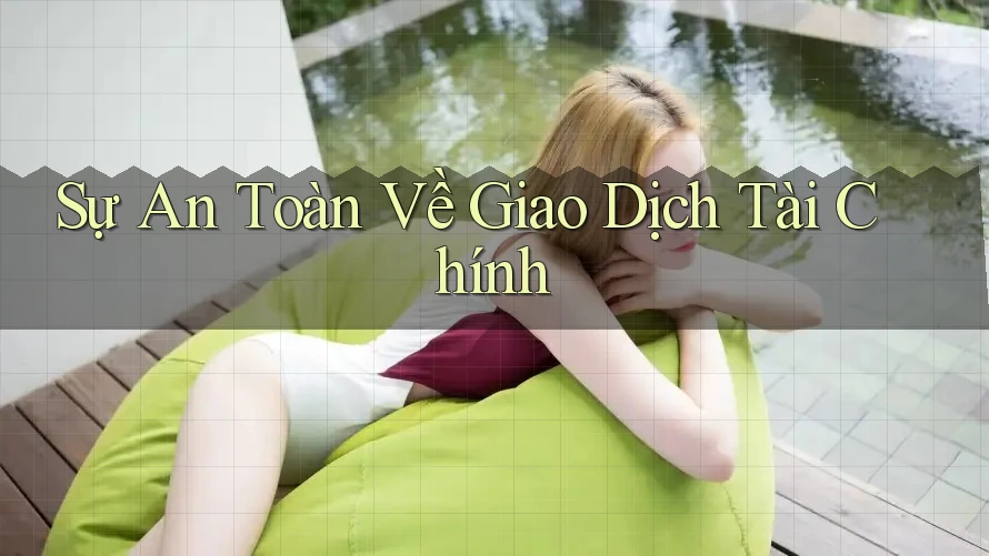 Sự An Toàn Về Giao Dịch Tài Chính
