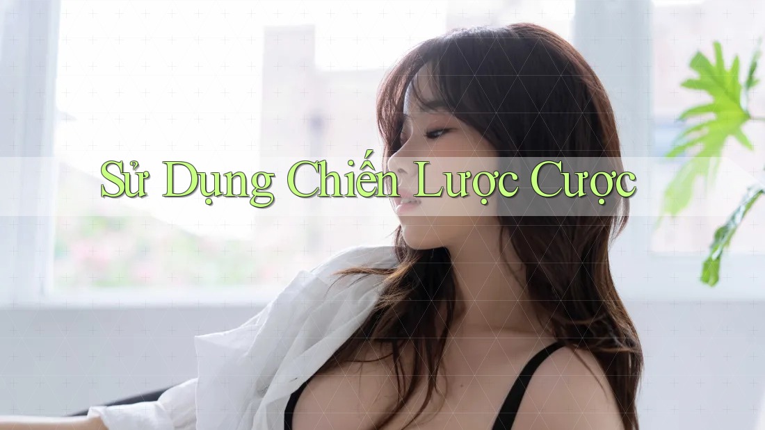 Sử Dụng Chiến Lược Cược
