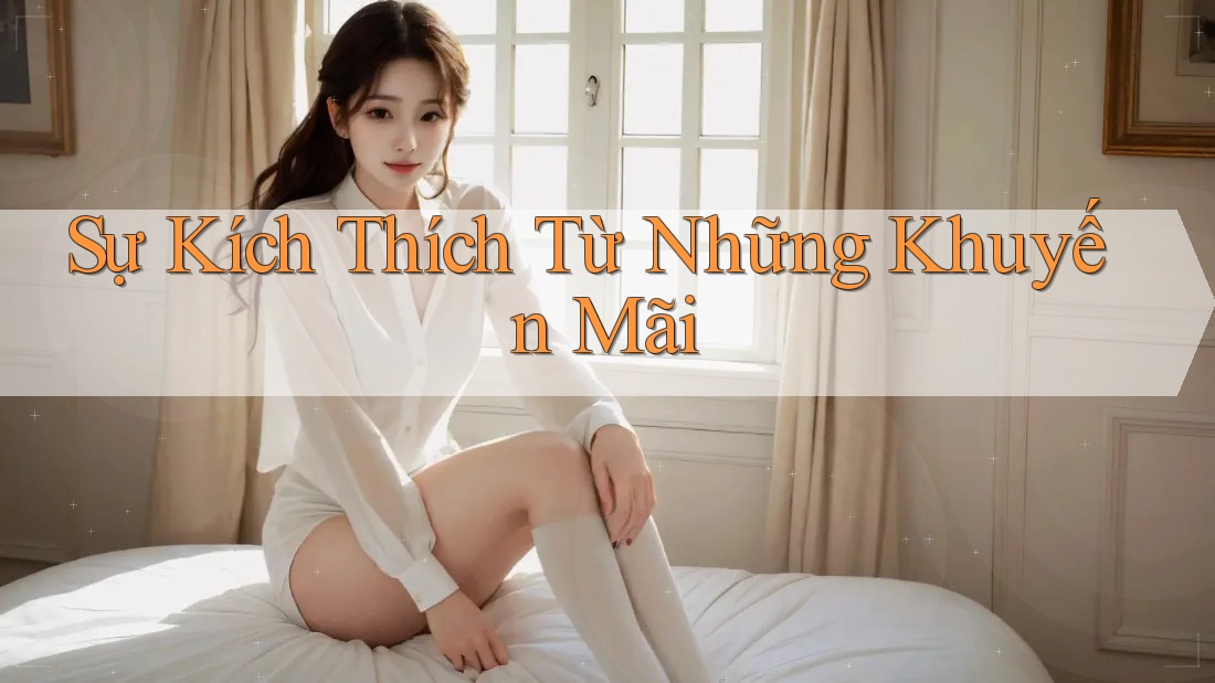 Sự Kích Thích Từ Những Khuyến Mãi Sự Kích Thích Từ Những Khuyến Mãi