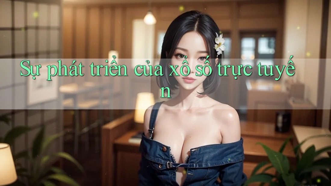 Sự Phát Triển của Xổ Số Trực Tuyến