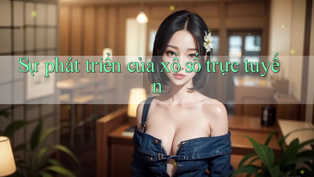 Sự Phát Triển của Xổ Số Trực Tuyến