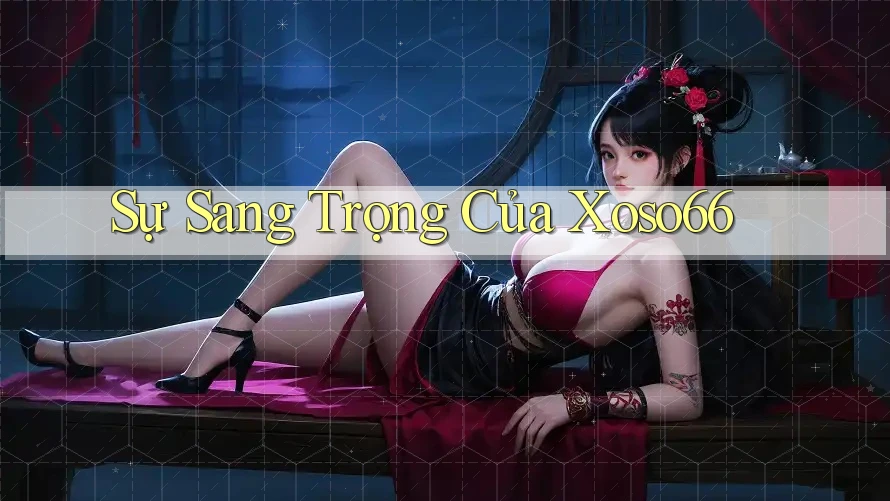 Sự Sang Trọng Của Xoso66 Sự Sang Trọng Của Xoso66