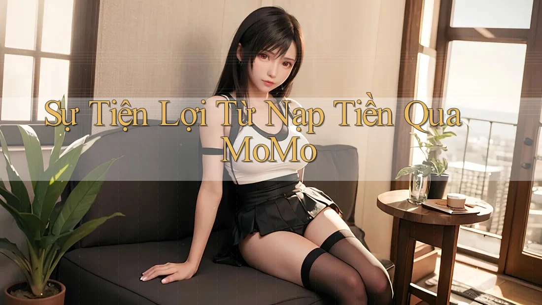 Sự Tiện Lợi Từ Nạp Tiền Qua MoMo