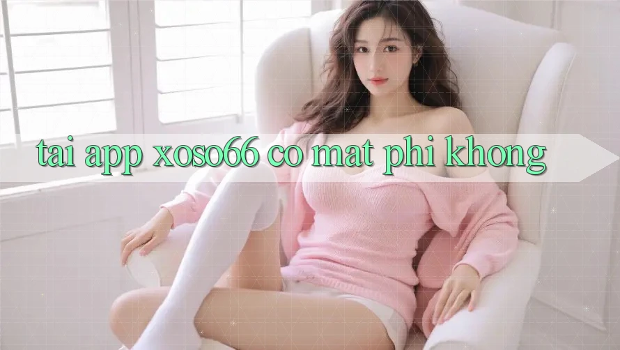 Tải app xoso66 có mất phí không?