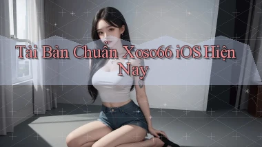 tải bản chuẩn xoso66 ios hiện nay