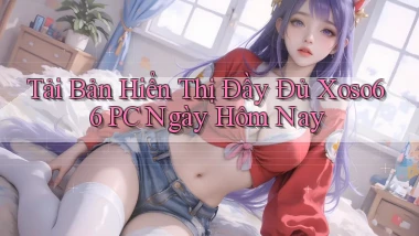 tải bản hiển thị đầy đủ xoso66 pc ngày hôm nay