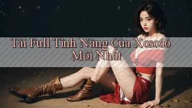 tải full tính năng của xoso66 mới nhất