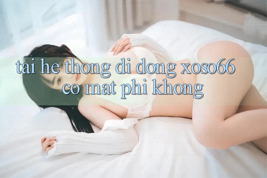 Tải hệ thống di động xoso66 có mất phí không?