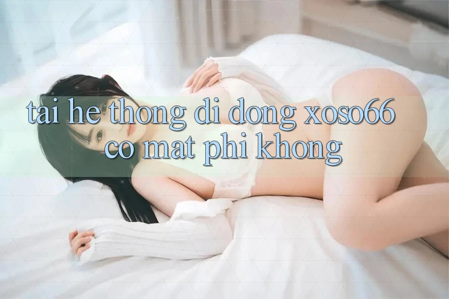 Tải hệ thống di động xoso66 có mất phí không?