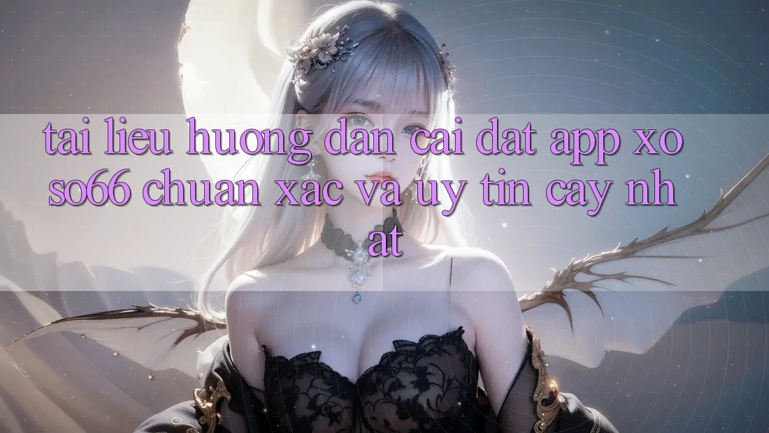 Tài liệu hướng dẫn Cài đặt App Xoso66 Chuẩn Xác Và Uy tín cậy Nhất