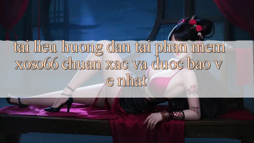 Tài liệu hướng dẫn Tải Phần mềm Xoso66 Chuẩn Xác Và Được bảo vệ Nhất