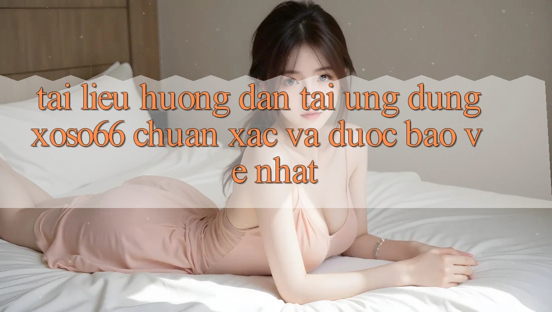 Tài liệu hướng dẫn Tải Ứng dụng Xoso66 Chuẩn Xác Và Được bảo vệ Nhất