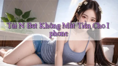 tải n bet không mất tiền cho iphone