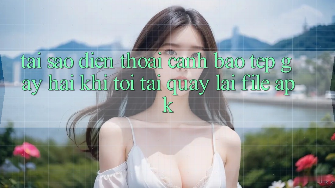 Tại sao điện thoại cảnh báo “Tệp gây hại” khi tôi tải quay lại file APK? Tại sao điện thoại cảnh báo “Tệp gây hại” khi tôi tải quay lại file APK?