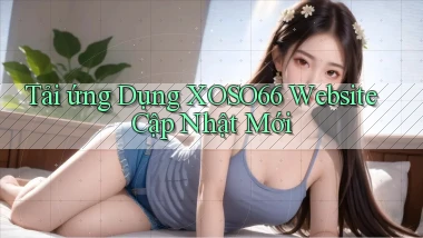 tải ứng dụng xoso66 website cập nhật mới