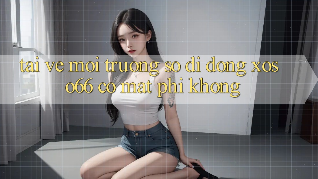 Tải về môi trường số di động xoso66 có mất phí không?