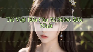 tải việt hóa của xoso66 mới nhất
