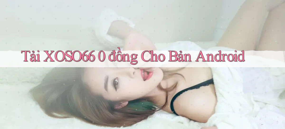 tải xoso66 0 đồng cho bản android