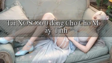 tải xoso66 0 đồng cho cho máy tính