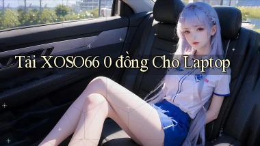 tải xoso66 0 đồng cho laptop