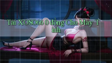 tải xoso66 0 đồng cho máy tính