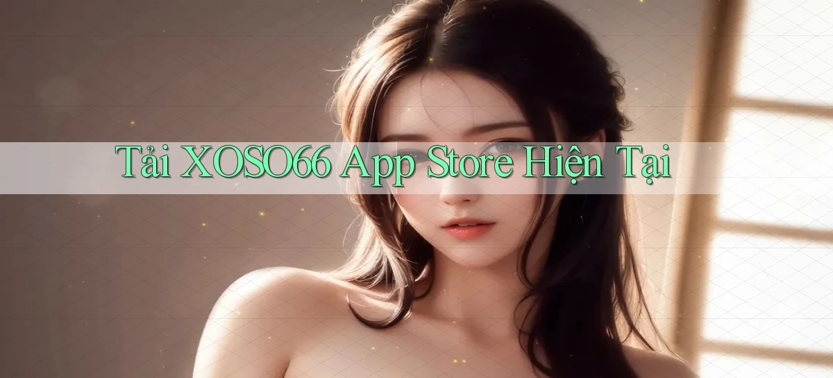 tải xoso66 app store hiện tại