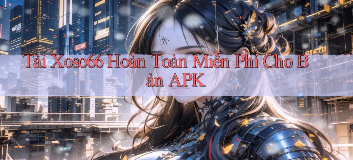 tải xoso66 hoàn toàn miễn phí cho bản apk