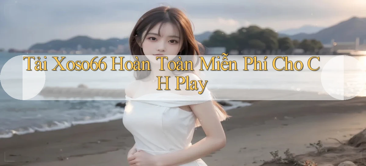 tải xoso66 hoàn toàn miễn phí cho ch play