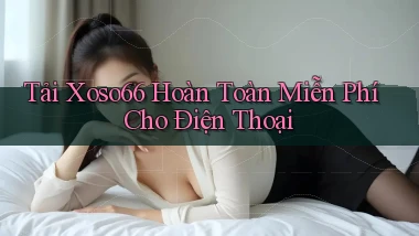 tải xoso66 hoàn toàn miễn phí cho điện thoại