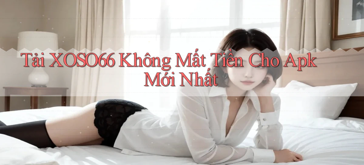 tải xoso66 không mất tiền cho apk mới nhất