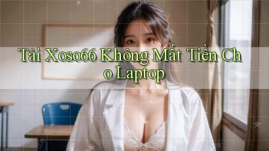 tải xoso66 không mất tiền cho laptop