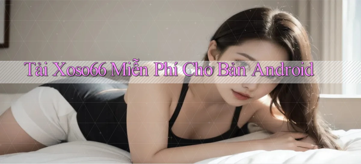 tải xoso66 miễn phí cho bản android