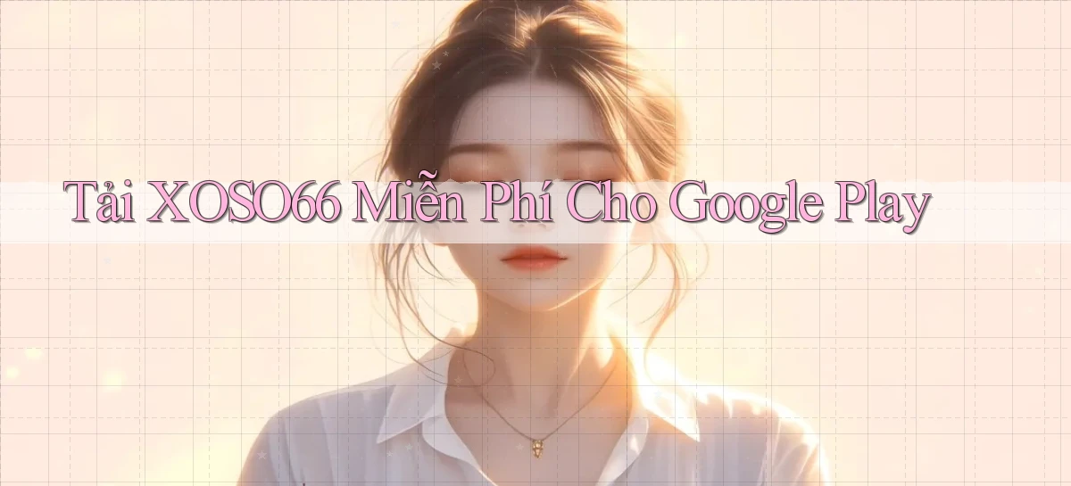 tải xoso66 miễn phí cho google play