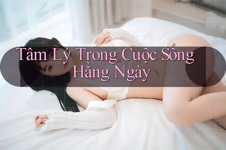 Tâm Lý Trong Cuộc Sống Hằng Ngày