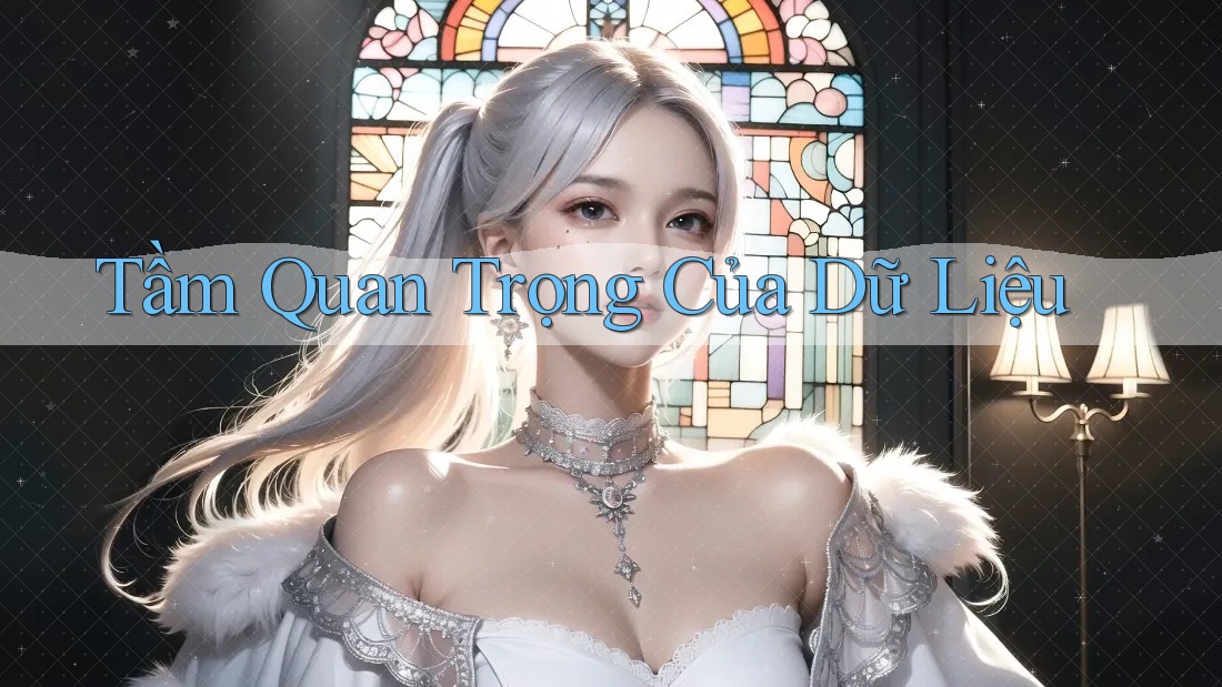 Tầm Quan Trọng của Dữ Liệu
