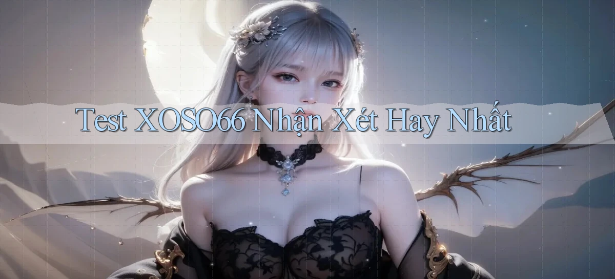 test xoso66 nhận xét hay nhất