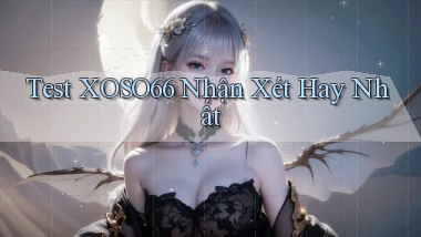 test xoso66 nhận xét hay nhất