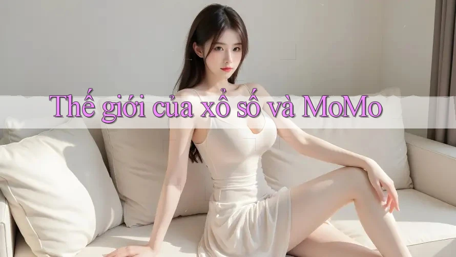Thế giới của xổ số và MoMo
