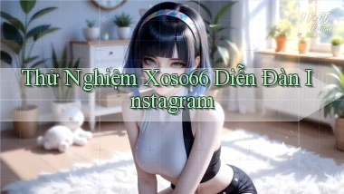 thử nghiệm xoso66 diễn đàn instagram