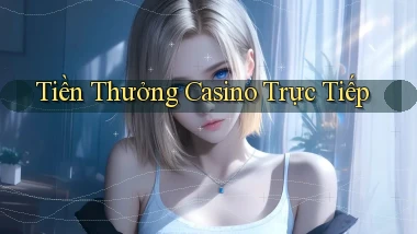 Tiền thưởng Casino trực tiếp