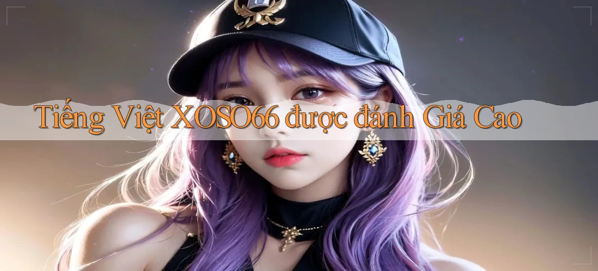 tiếng việt xoso66 được đánh giá cao