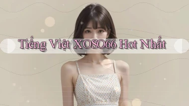 tiếng việt xoso66 hot nhất