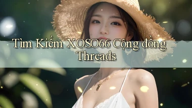 tìm kiếm xoso66 cộng đồng threads