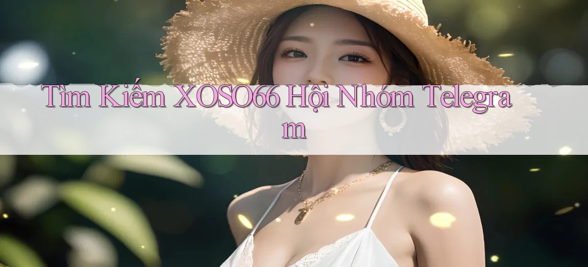 tìm kiếm xoso66 hội nhóm telegram