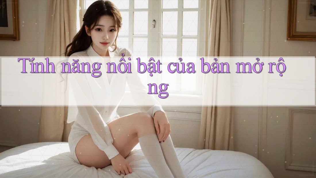 Tính Năng Nổi Bật Của Bản Mở Rộng