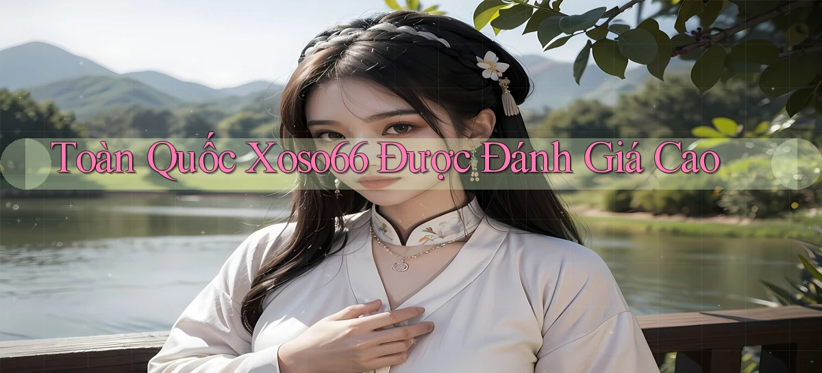 toàn quốc xoso66 được đánh giá cao
